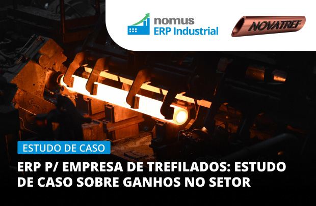 “Eu uso em 100% da minha empresa” diz representante de fábrica de trefilados sobre o Nomus ERP Industrial