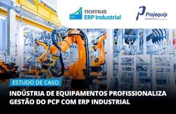 “Mais controle e menos custo.” diz gerente de PCP de fábrica de equipamentos sobre o Nomus