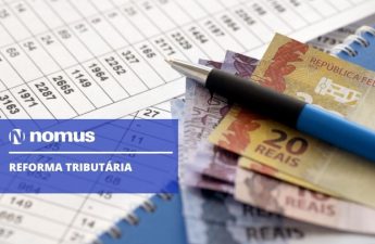 Reforma Tributária: o que muda, quando começa a valer e como se adequar
